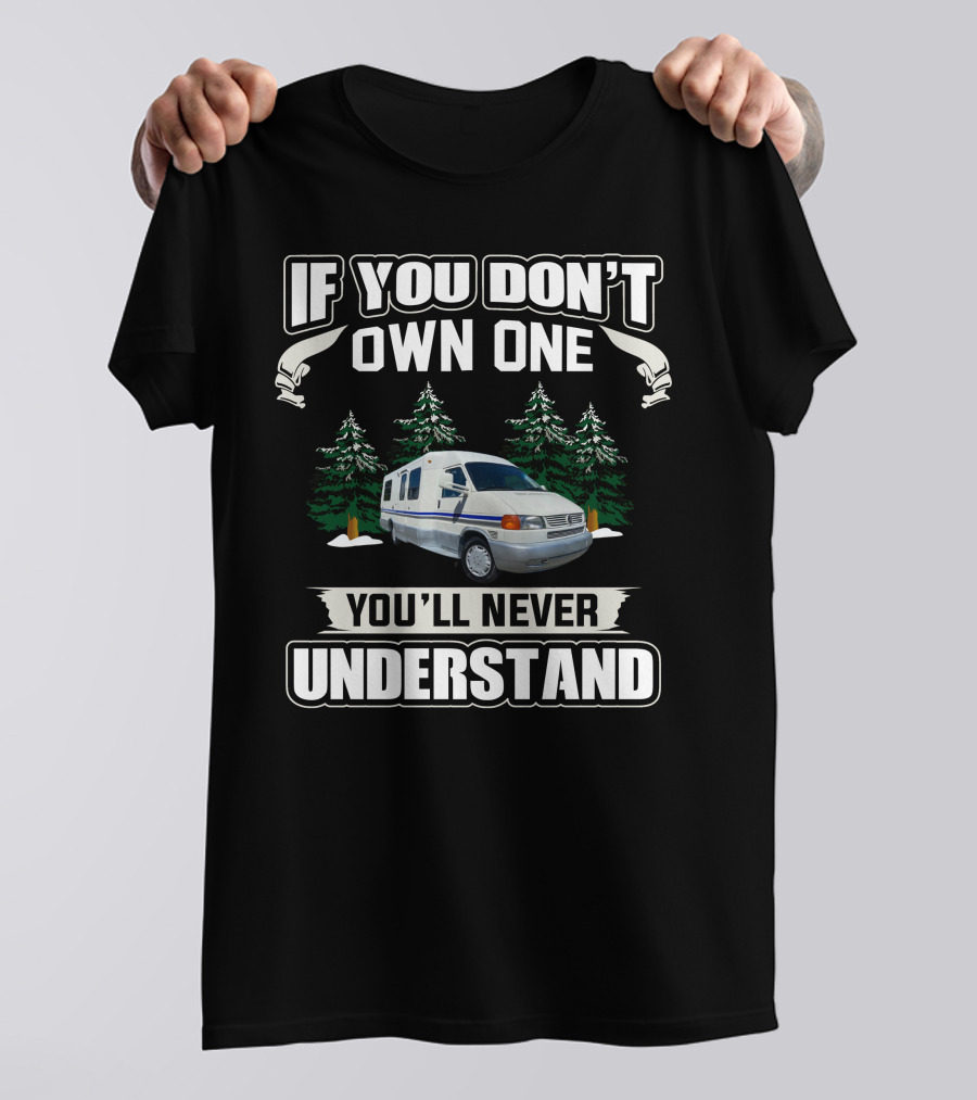 If You Don't Own One You'll Never Understand Rialta RV Camper Van T-Shirt