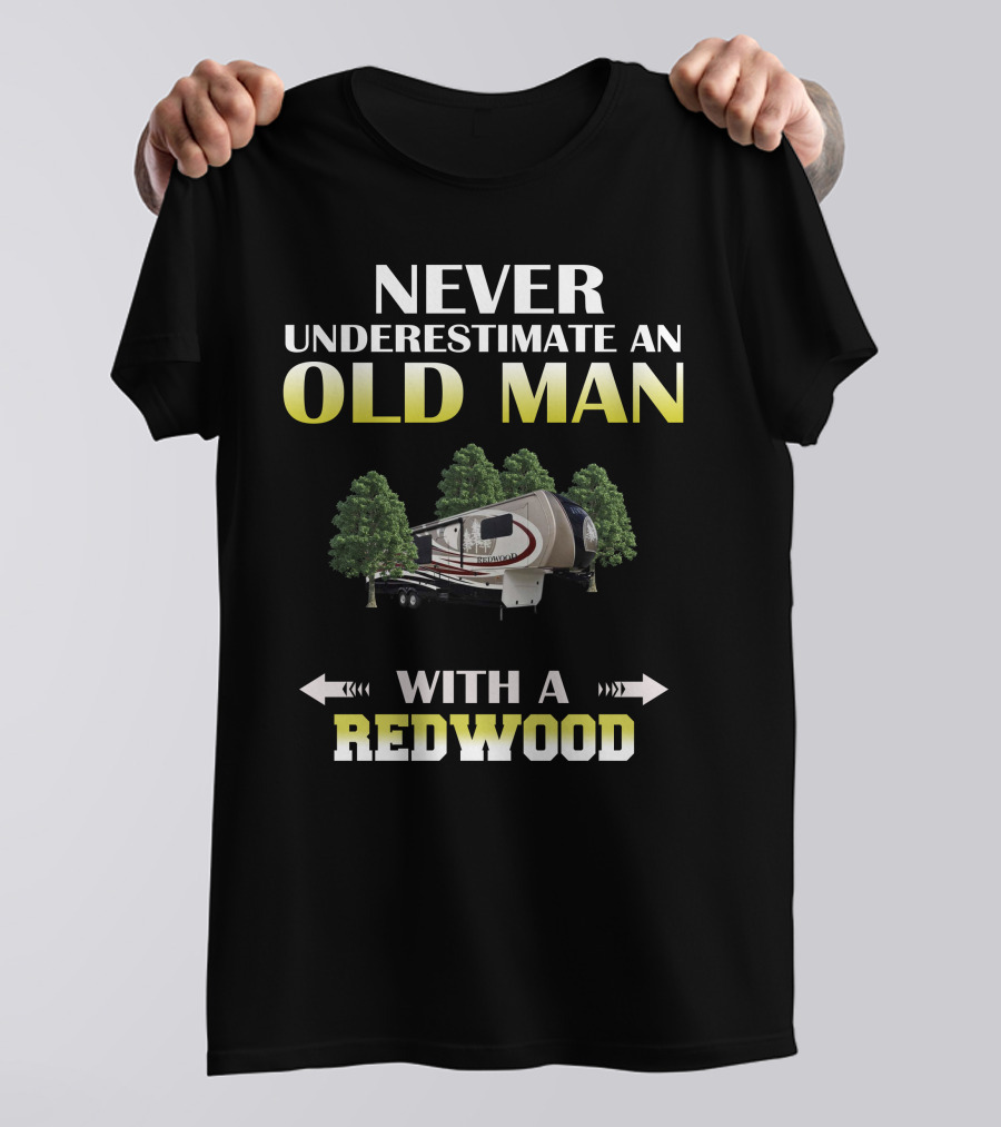 NEVER UNDERESTIMATE AN OLD MAN WITH A REDWOOD T-Shirt