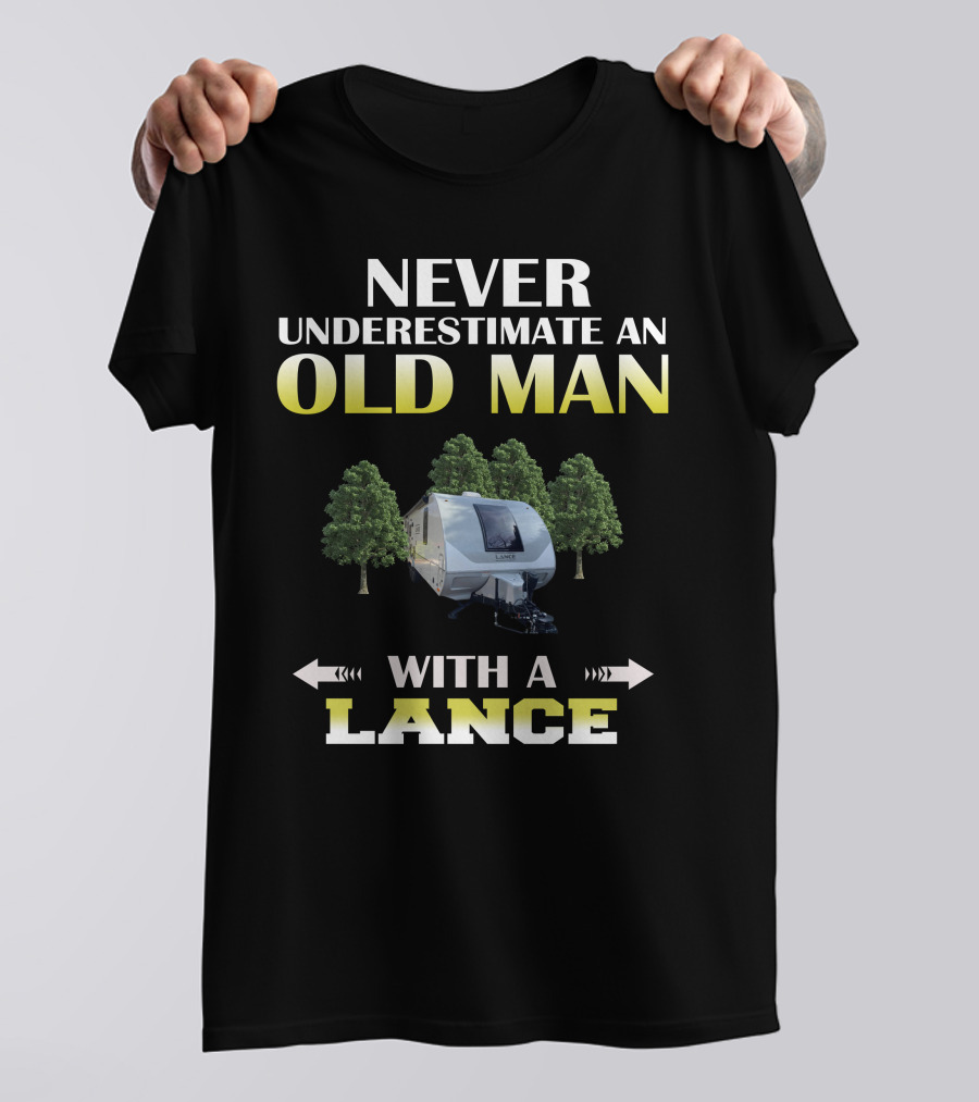 NEVER UNDERESTIMATE AN OLD MAN WITH A LANCE T-Shirt