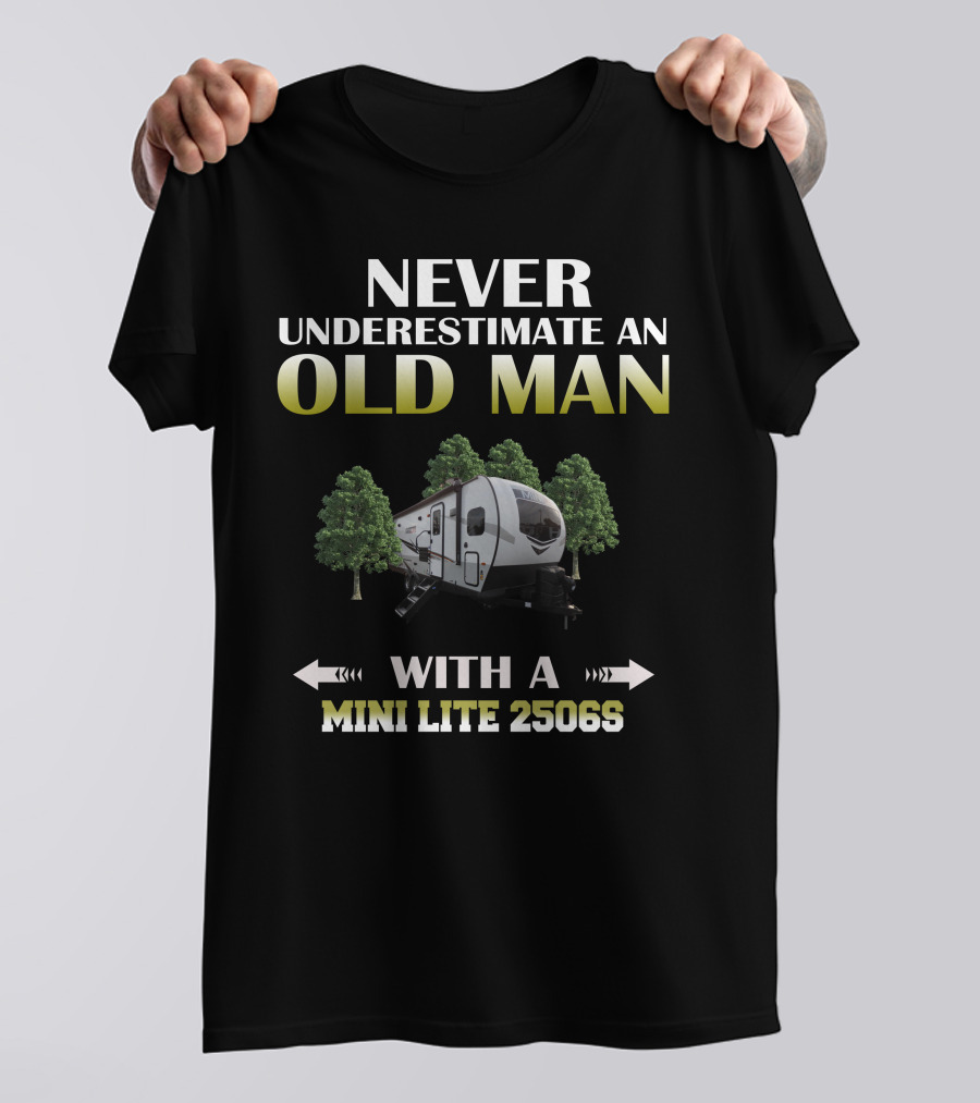NEVER UNDERESTIMATE AN OLD MAN WITH A MINI LITE 2506S T-Shirt