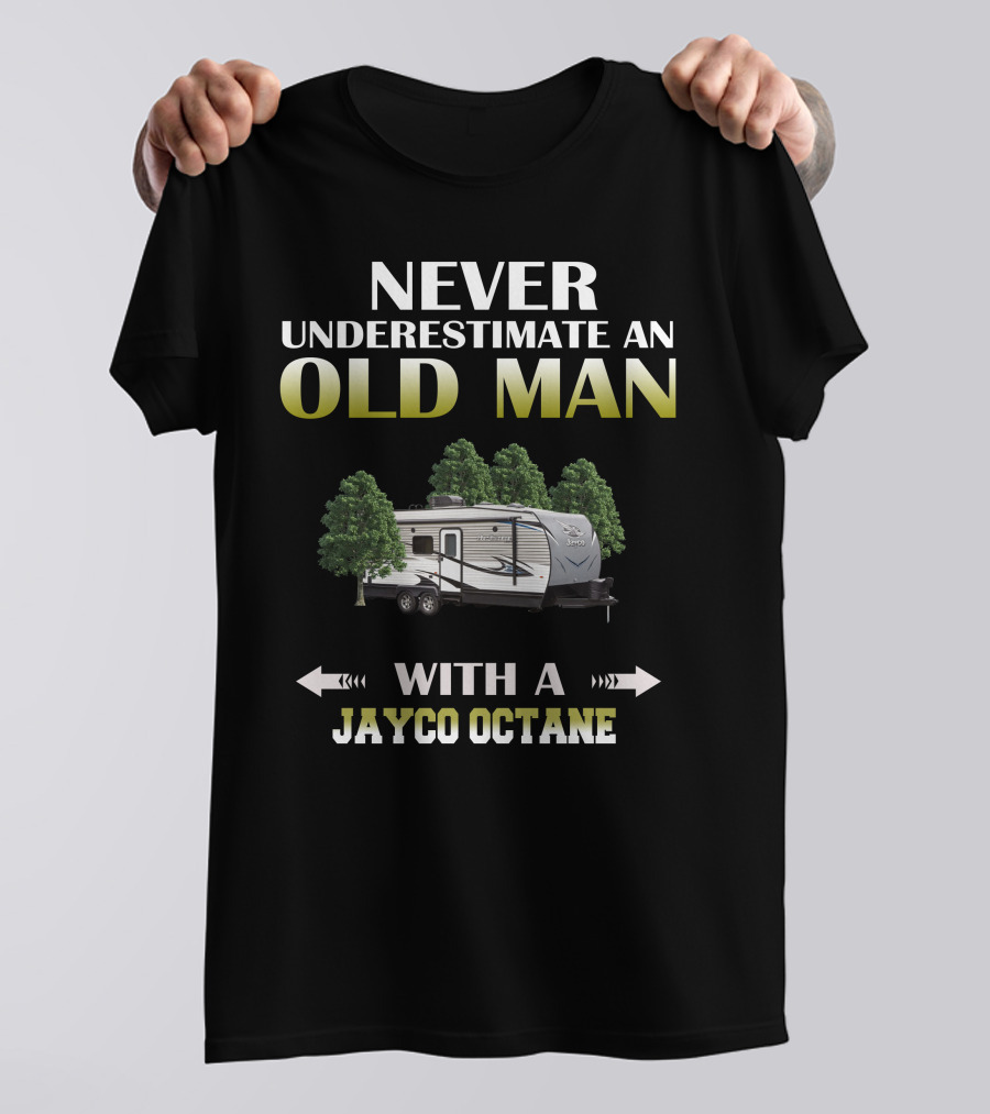NEVER UNDERESTIMATE AN OLD MAN WITH A JAYCO OCTANE T-Shirt