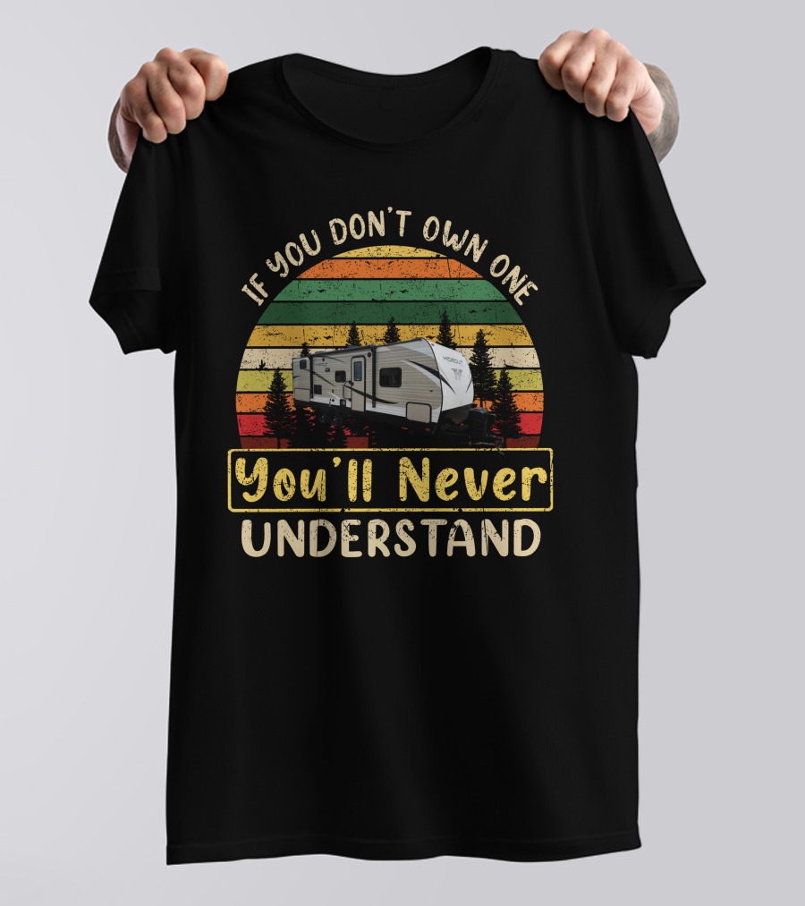 If You Don't Own One You'll Never Understand Retro Camper Hideout R T-Shirt