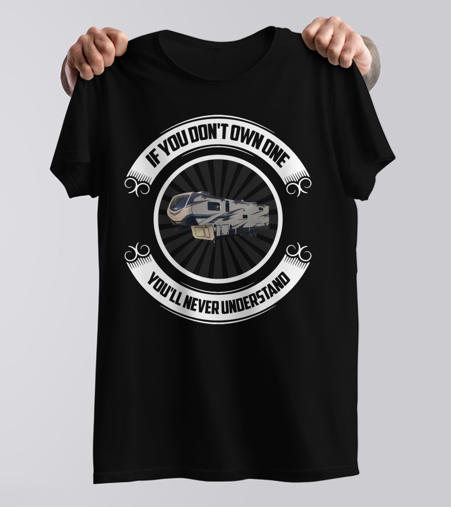 If You Don't Own One You'll Never Understand Montana RV T-Shirt