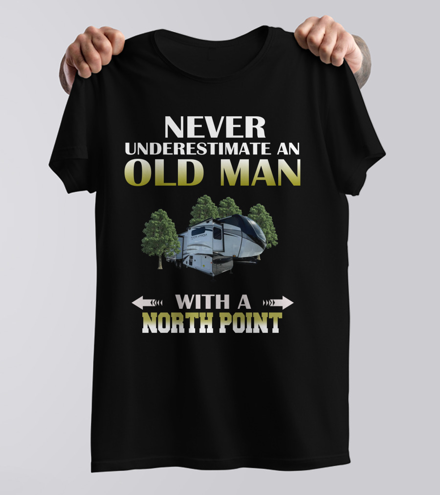 NEVER UNDERESTIMATE AN OLD MAN WITH A NORTH POINT T-Shirt