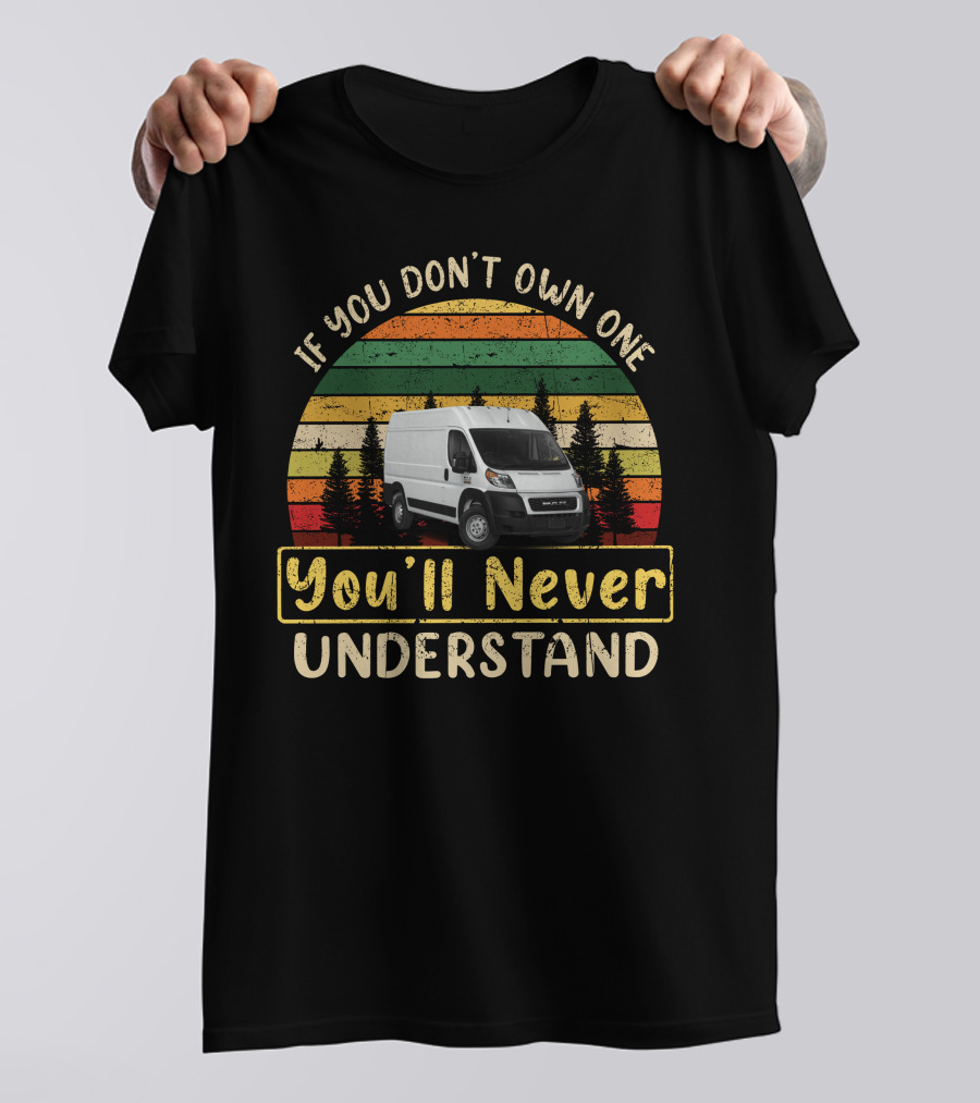 If You Don't Own One You'll Never Understand Ram Promaster 2500 T-Shirt