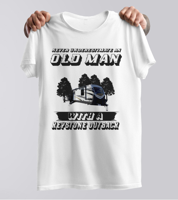 Never Underestimate An Old Man With A Keystone Outback T-Shirt