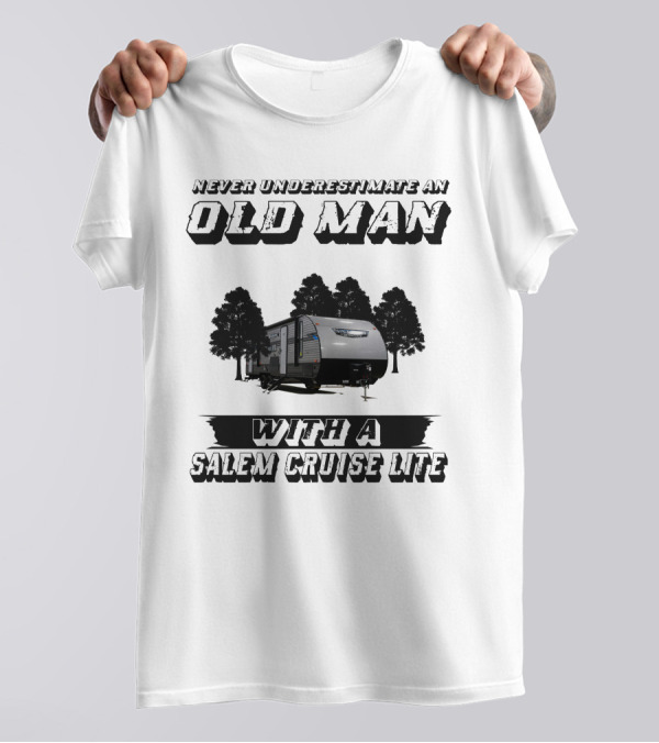 NEVER UNDERESTIMATE AN OLD MAN WITH A SALEM CRUISE LITE T-Shirt