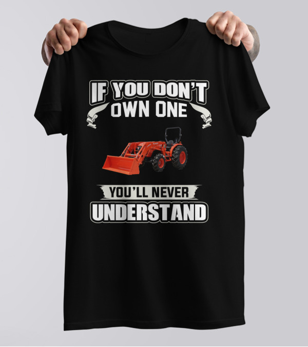 Kubota MX Series Tractors If You Don't Own One You'll Never Understand T-Shirt