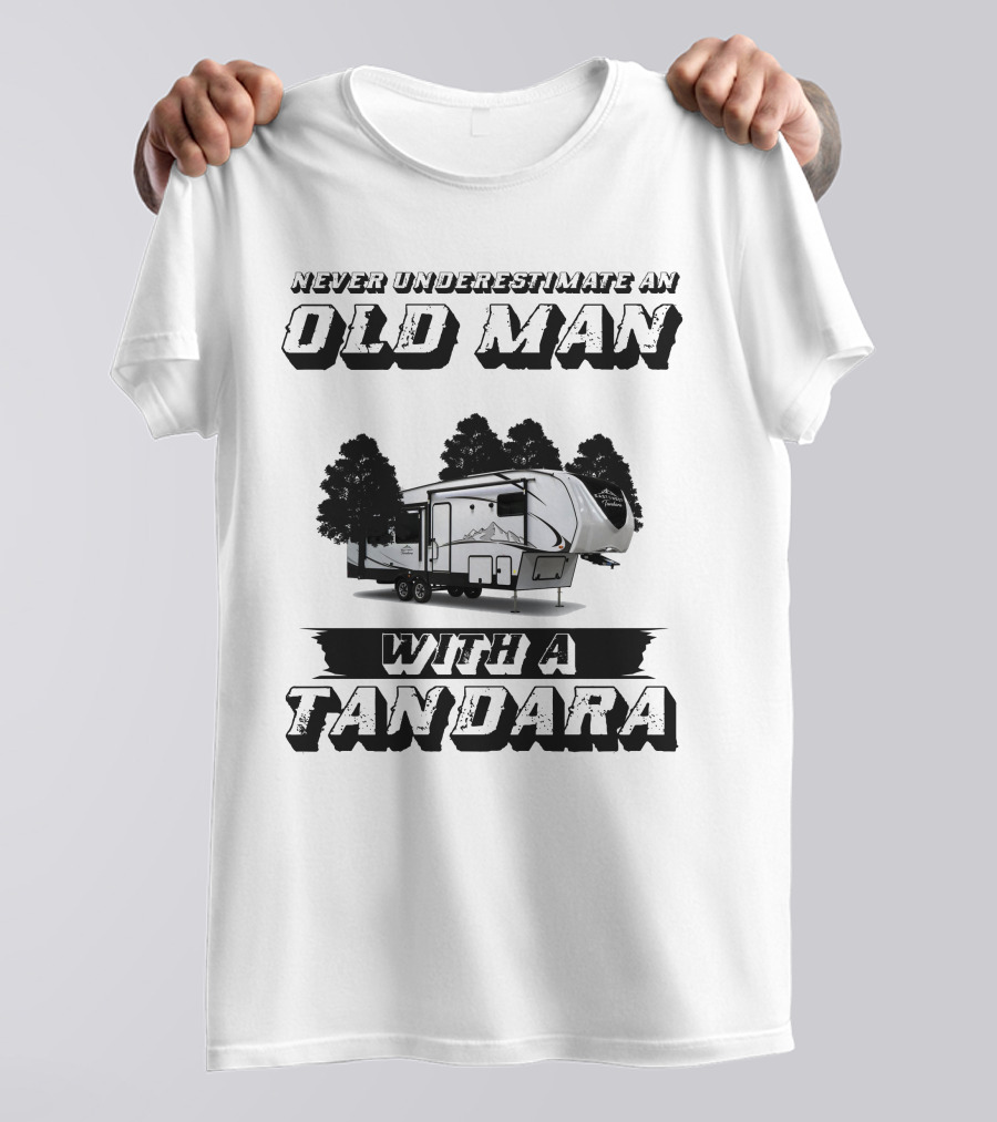 NEVER UNDERESTIMATE AN OLD MAN WITH A TANDARA T-Shirt