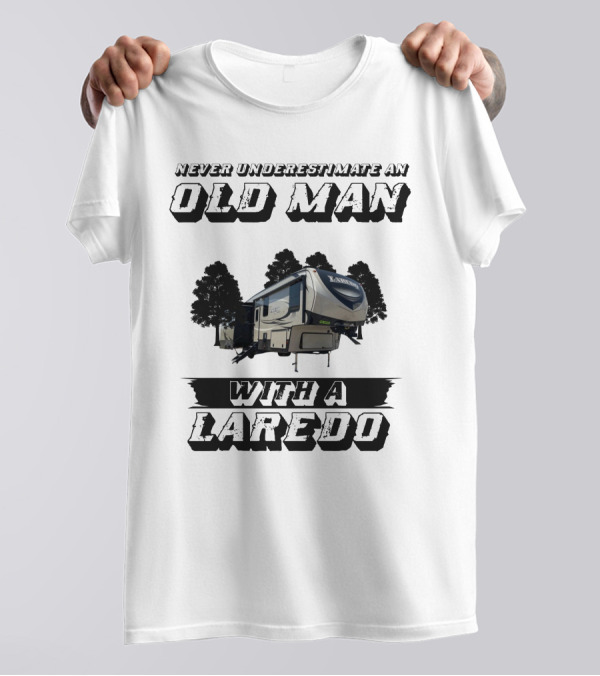 NEVER UNDERESTIMATE AN OLD MAN WITH A LAREDO T-Shirt