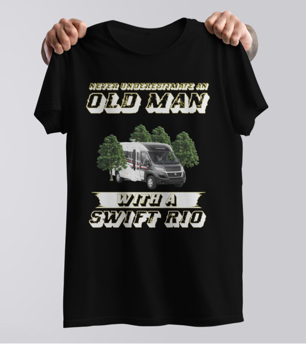 NEVER UNDERESTIMATE AN OLD MAN WITH A SWIFT RIO T-Shirt