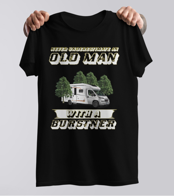 NEVER UNDERESTIMATE AN OLD MAN WITH A BURSTNER T-Shirt