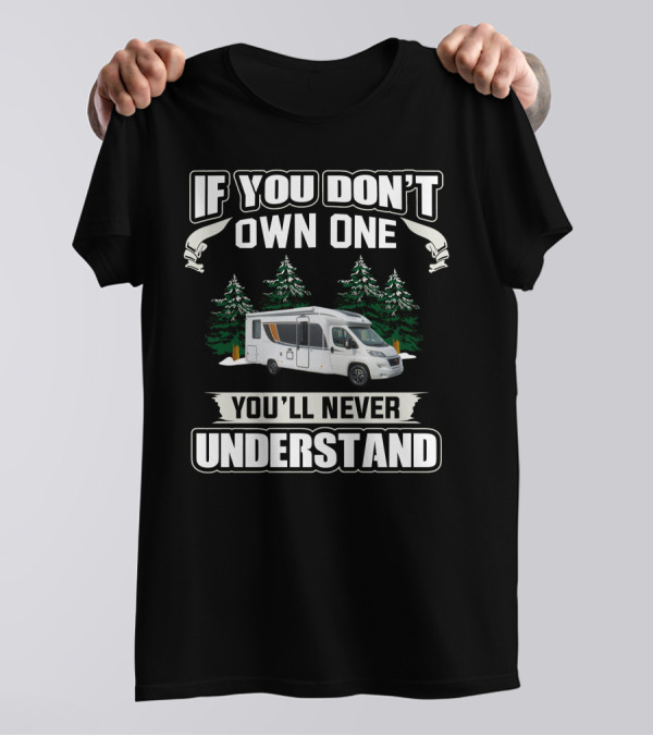 If You Don't Own One You'll Never Understand Burstner RV T-Shirt