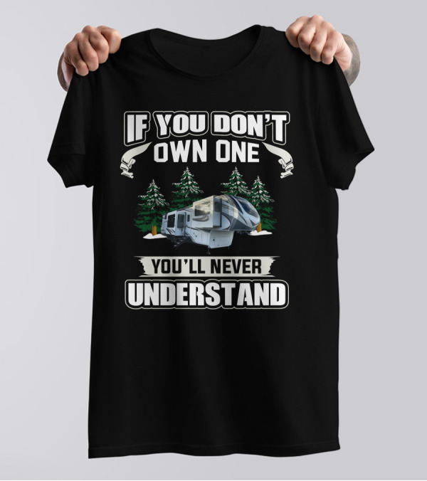 If You Don't Own One You'll Never Understand Grand Design Solitude 380FLR T-Shirt