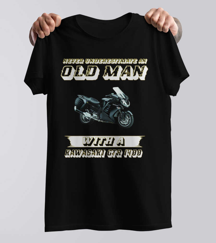 NEVER UNDERESTIMATE AN OLD MAN WITH A KAWASAKI GTR 1400 T-Shirt