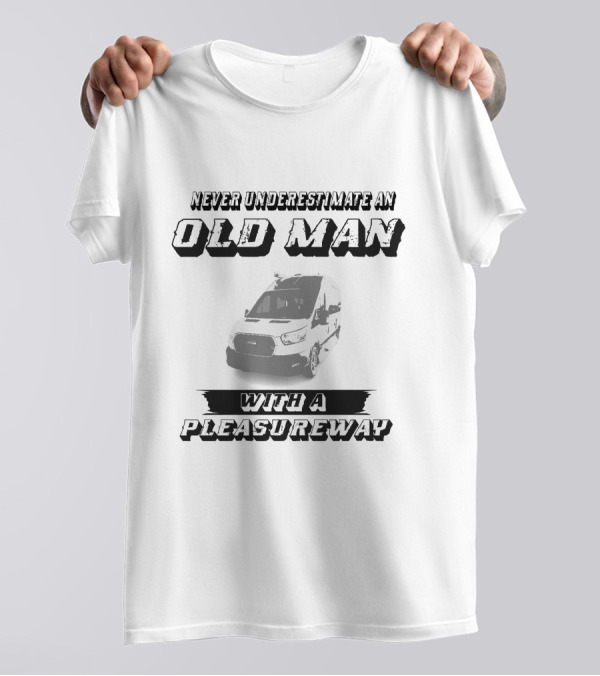 Never Underestimate An Old Man With A Pleasureway T-Shirt