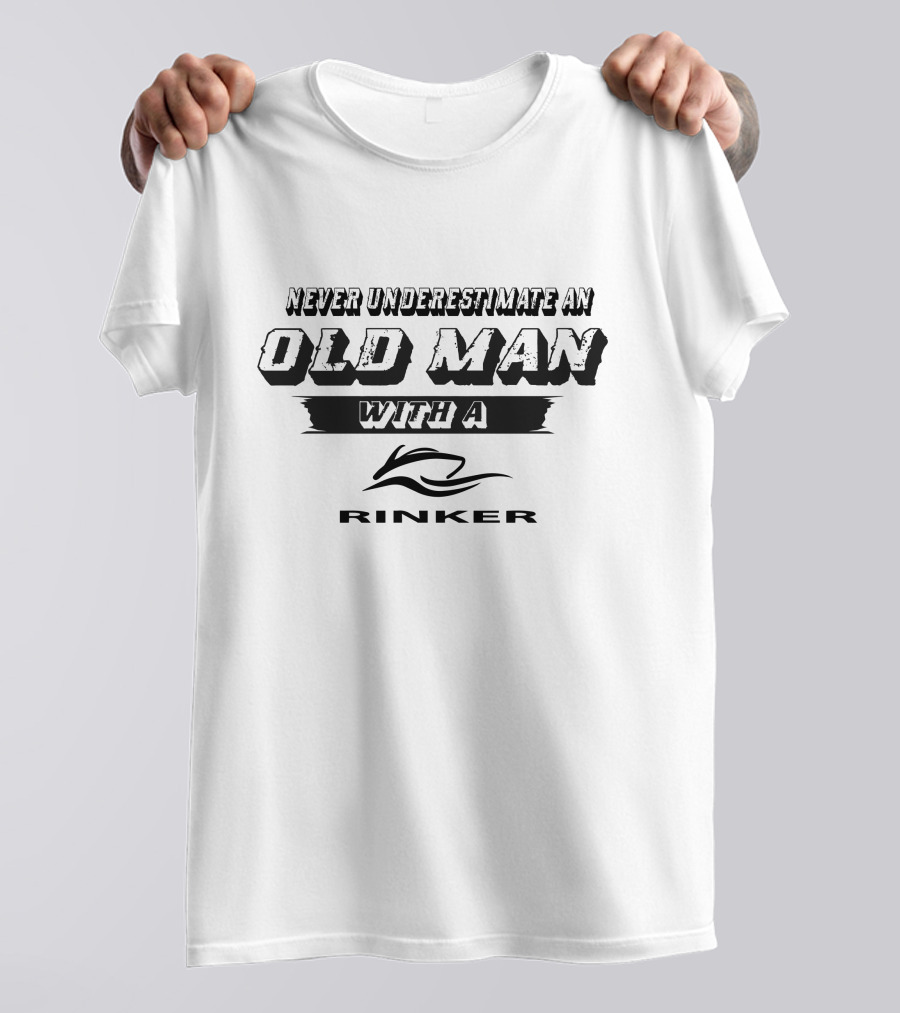 NEVER UNDERESTIMATE AN OLD MAN WITH A RINKER T-Shirt