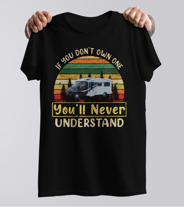 If You Don't Own One You'll Never Understand Bailey Motorhome T-Shirt