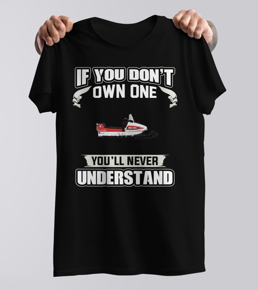 If You Don't Own One Vintage Yamaha Snowmobiles You'll Never Understand T-Shirt