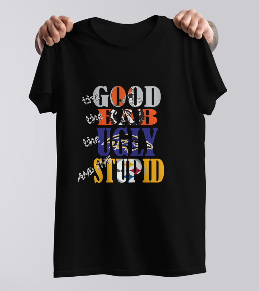 The Good Bad Ugly And The Stupid Cleveland Browns Baltimore Ravens Pittsburgh Steelers Nfl Rivalry T-Shirt