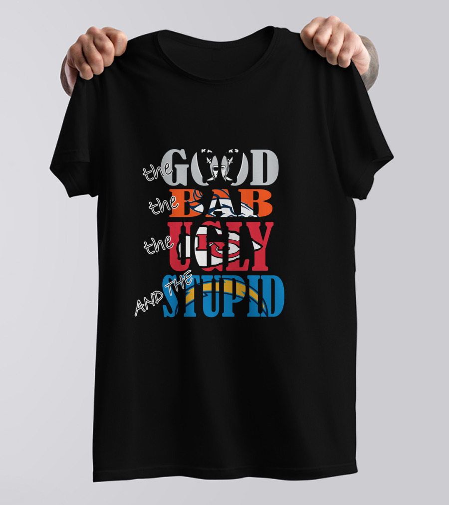The Good Bad Ugly Stupid Oakland Raiders Broncos Chiefs Chargers T-Shirt