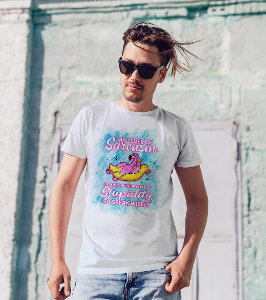 My Level Of Sarcasm Depends On Your Level Of Stupidity So Speak Wisely Flamingo On Banana Float T-Shirt