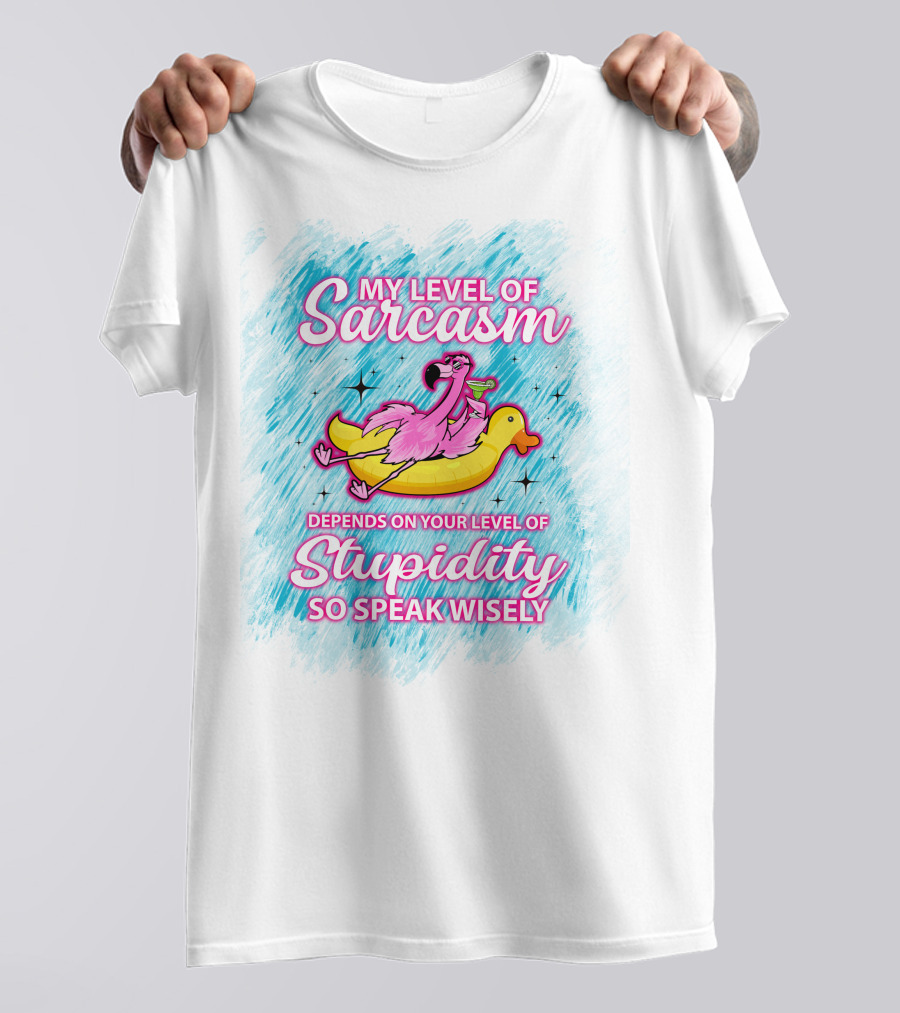 My Level Of Sarcasm Depends On Your Level Of Stupidity So Speak Wisely Flamingo On Banana Float T-Shirt