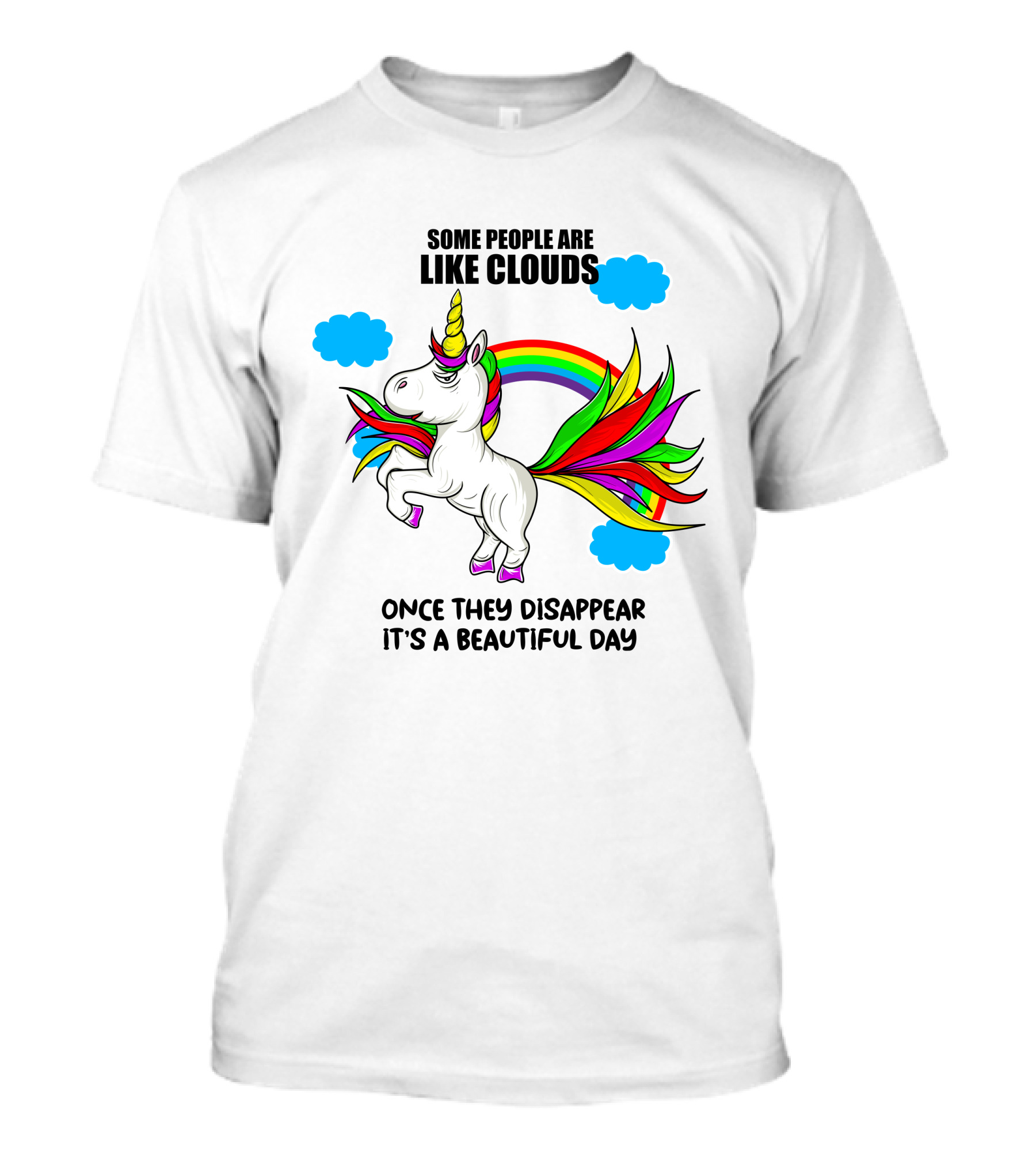 Some People Are Like Clouds Once They Disappear It's A Beautiful Day Unicorn T-Shirt