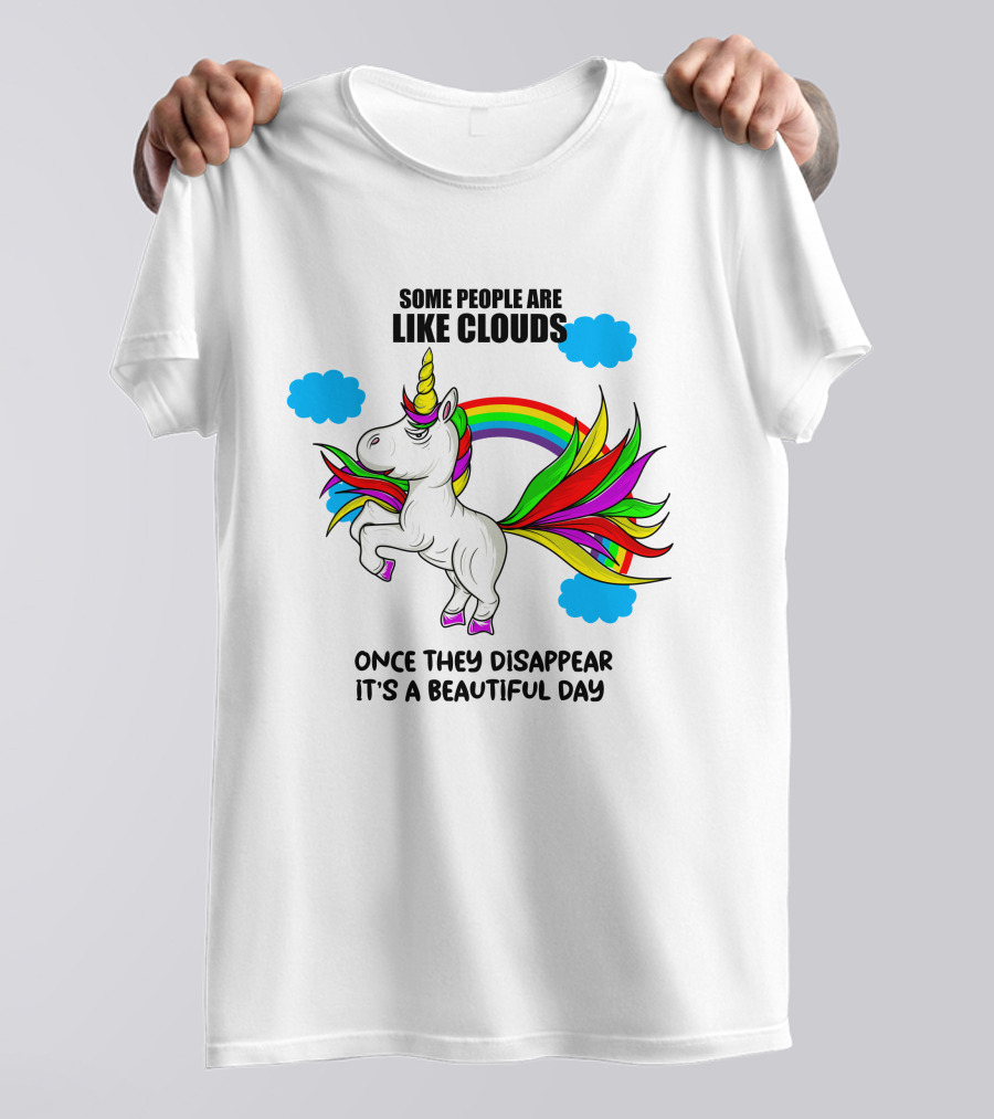 Some People Are Like Clouds Once They Disappear It's A Beautiful Day Unicorn T-Shirt