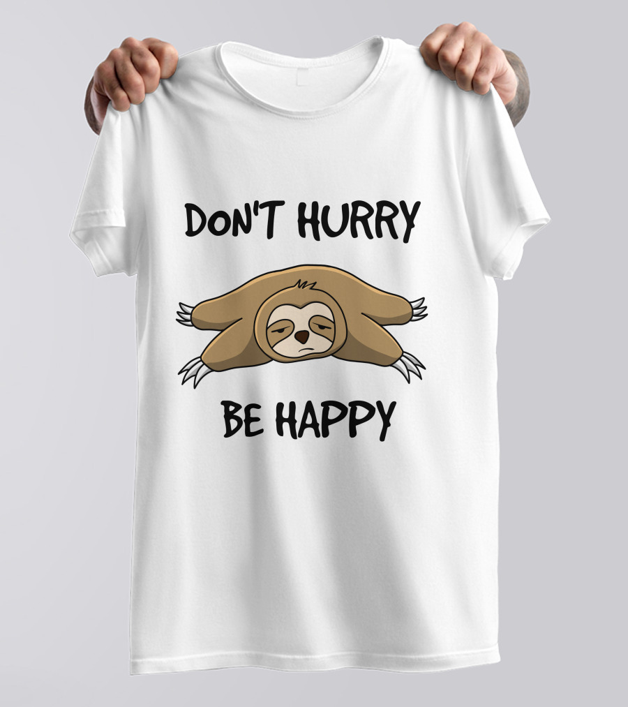 Don't Hurry Be Happy Sloth Relaxation Fun T-Shirt