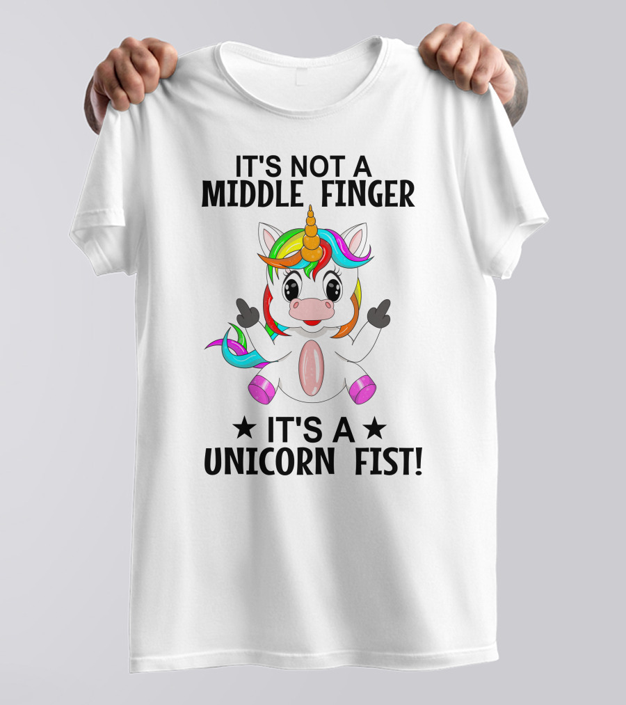 IT'S NOT A MIDDLE FINGER IT'S A UNICORN FIST T-Shirt