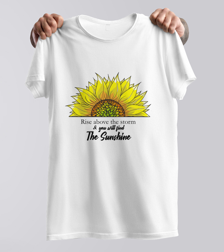 Rise Above The Storm And You Will Find The Sunshine T-Shirt