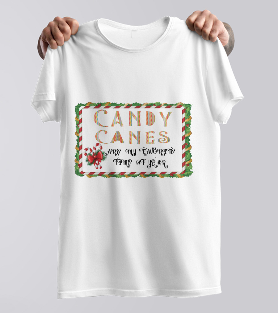 CANDY CANES ARE MY FAVORITE TIME OF YEAR T-Shirt