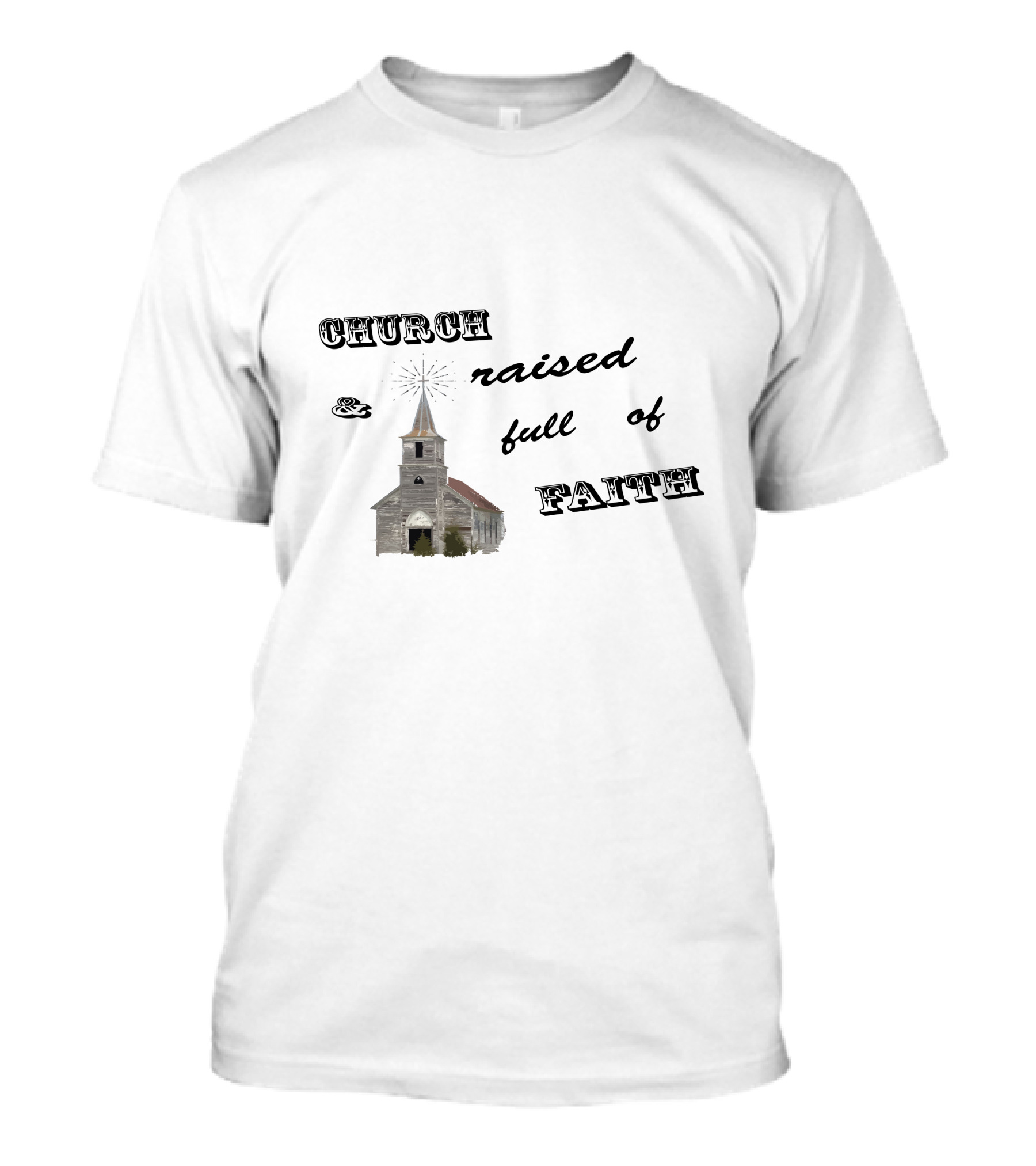 Church Raised And Full Of Faith With Rustic Chapel T-Shirt