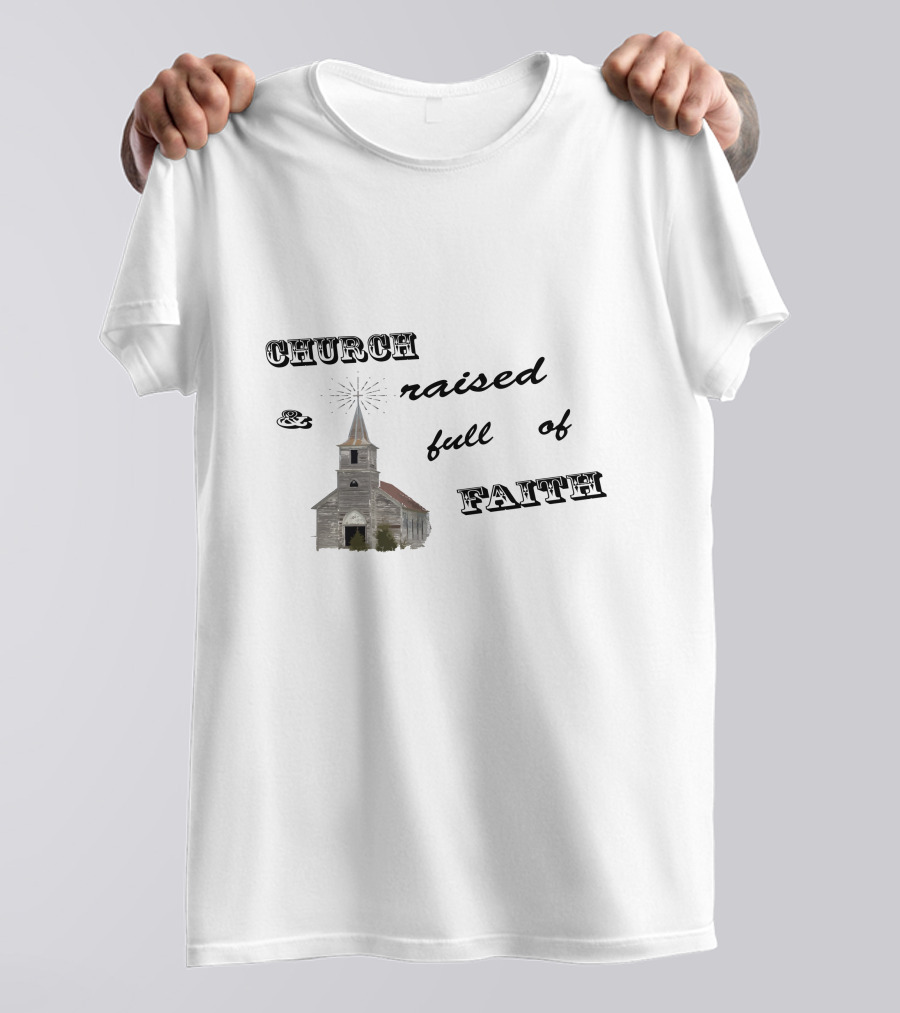Church Raised And Full Of Faith With Rustic Chapel T-Shirt