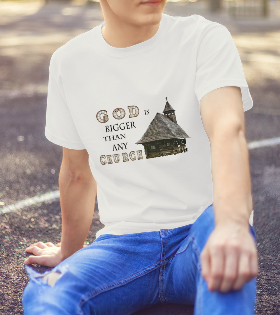 GOD Is Bigger Than Any Church With Rustic Wooden Church Building T-Shirt