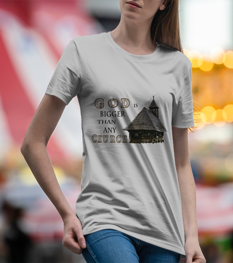 GOD Is Bigger Than Any Church With Rustic Wooden Church Building T-Shirt
