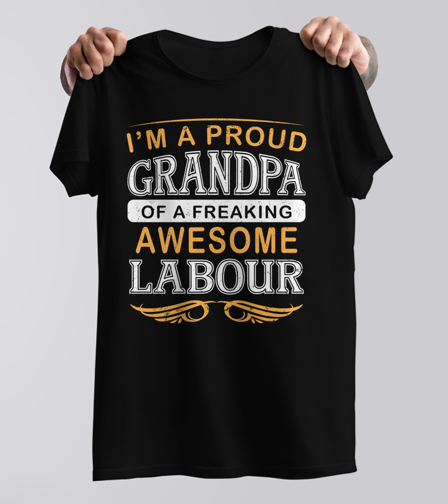 I'm A Proud Grandpa Of A Freaking Awesome Labour T-Shirt