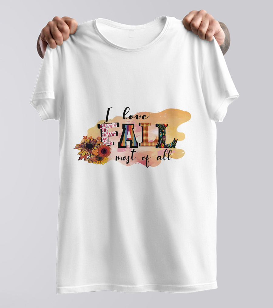 I Love Fall Most Of All Sunflowers And Autumn Colors T-Shirt