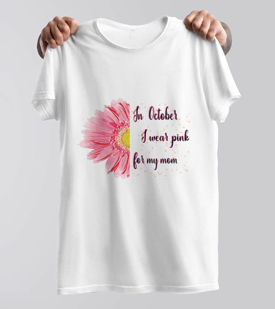 In October I Wear Pink For My Mom Flower T-Shirt