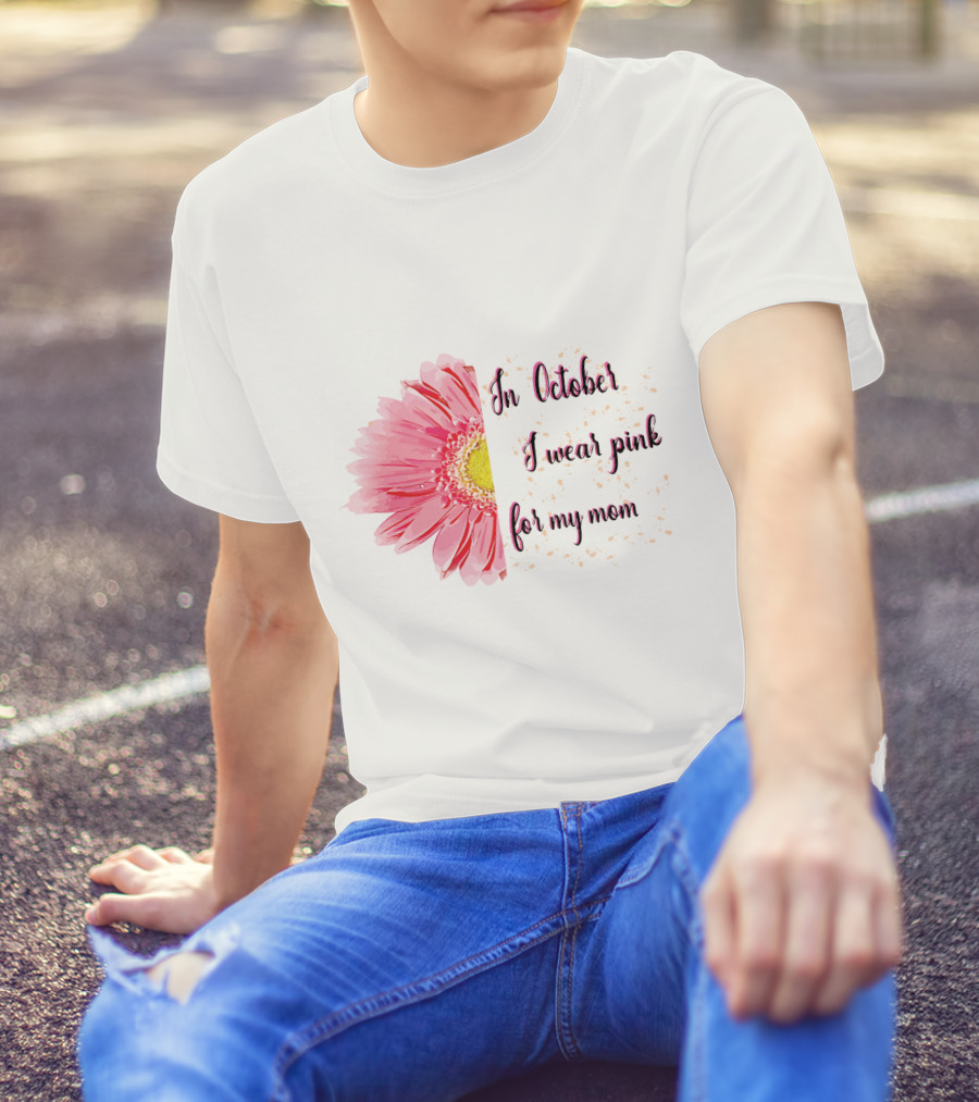 In October I Wear Pink For My Mom Flower T-Shirt
