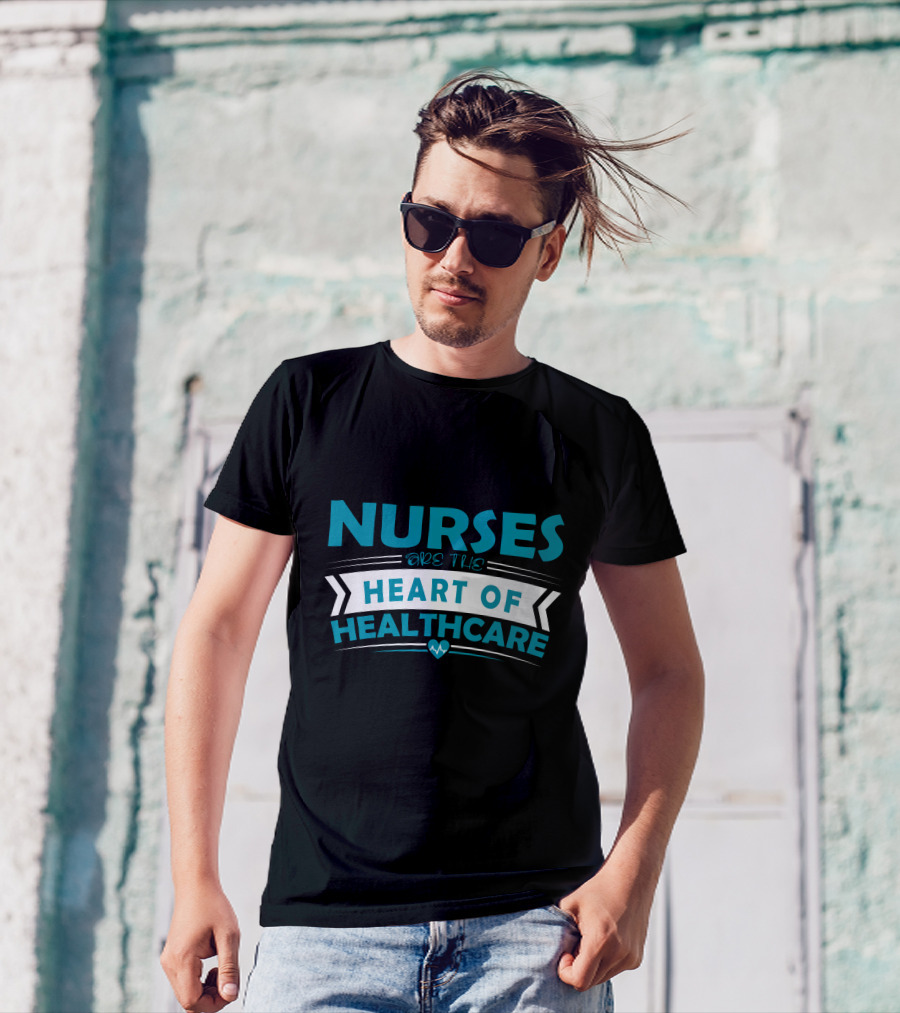 Nurses Are The Heart Of Healthcare T-Shirt