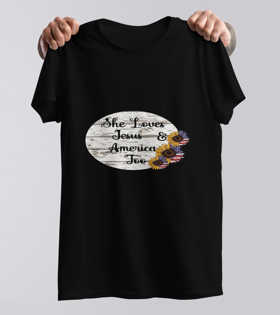 She Loves Jesus And America Too USA Patriotic Sunflower Flowers Country T-Shirt