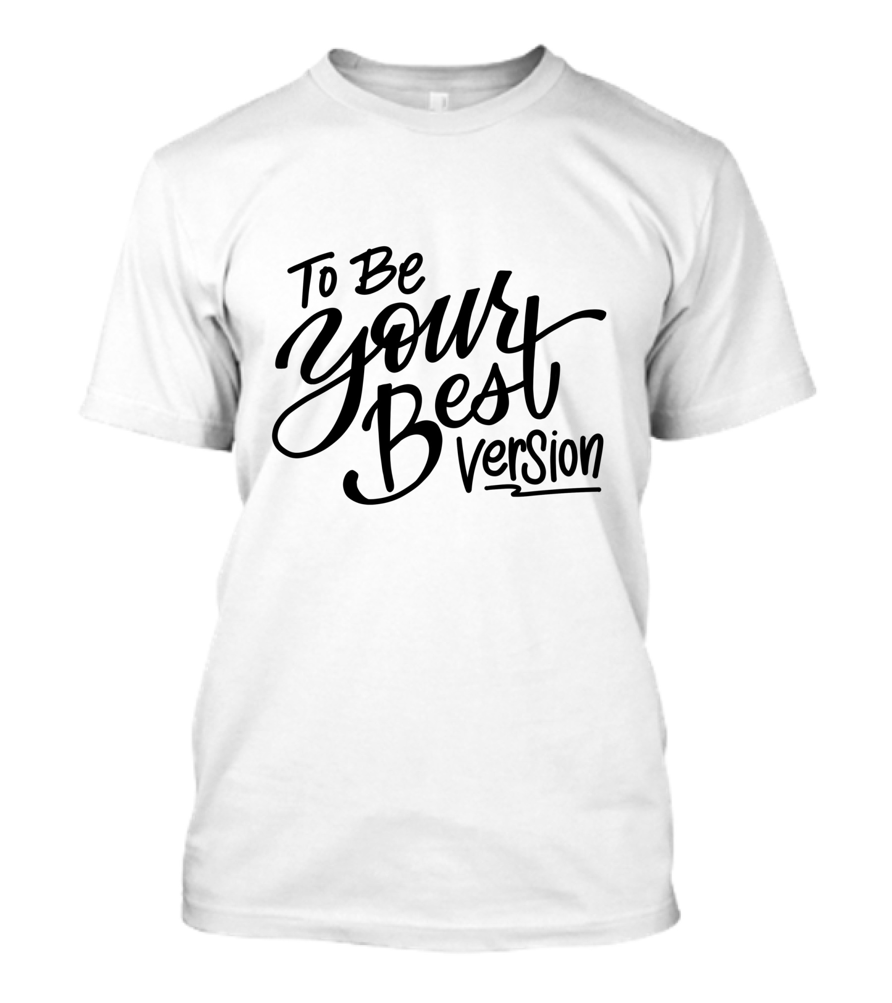To Be Your Best Version T-Shirt
