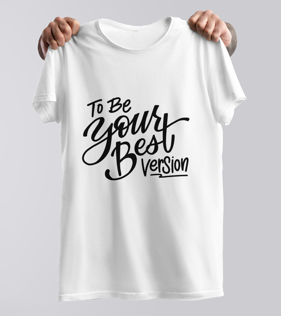 To Be Your Best Version T-Shirt