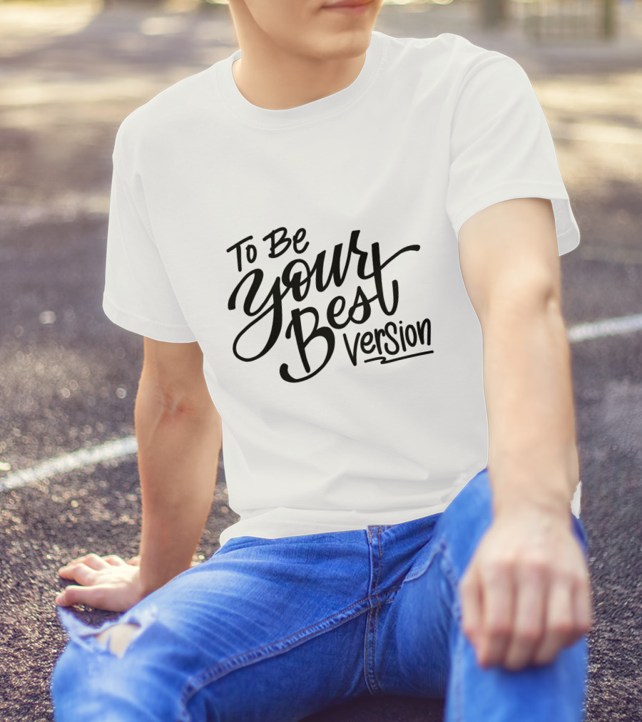 To Be Your Best Version T-Shirt