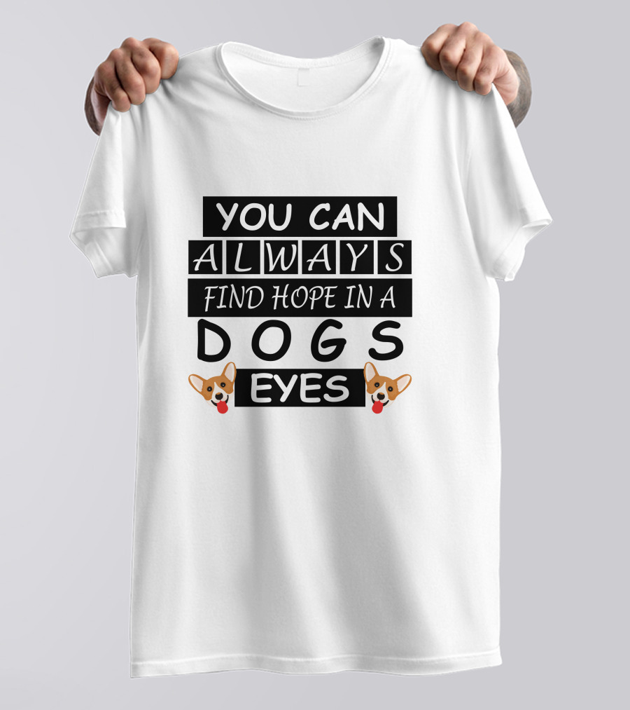 You Can Always Find Hope In A Dogs Eyes Corgi T-Shirt