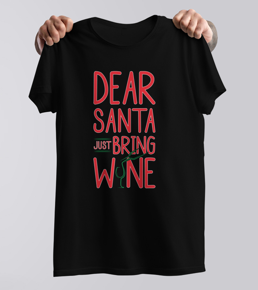 Dear Santa Just Bring Wine Christmas T-Shirt