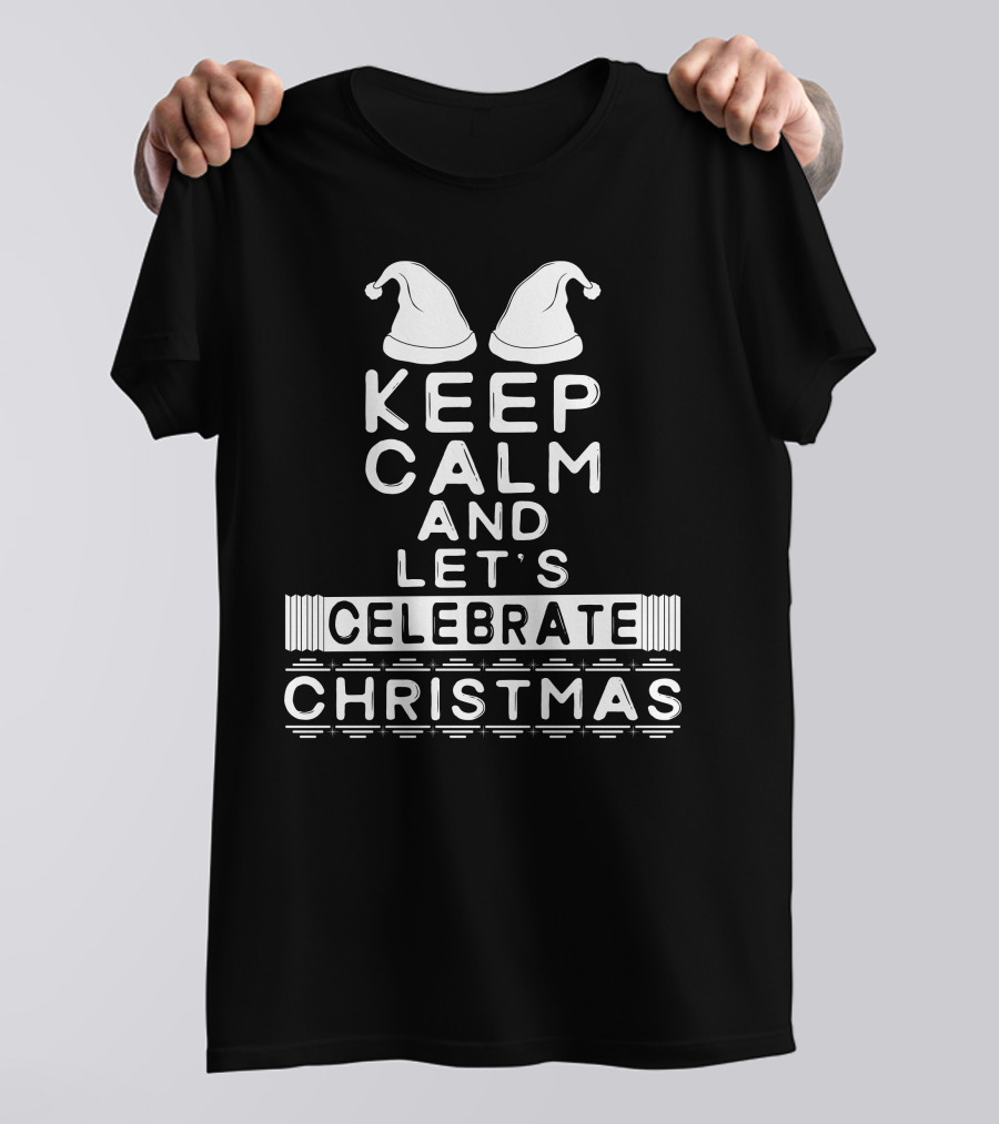 Keep Calm And Let's Celebrate Christmas With Santa Hats T-Shirt