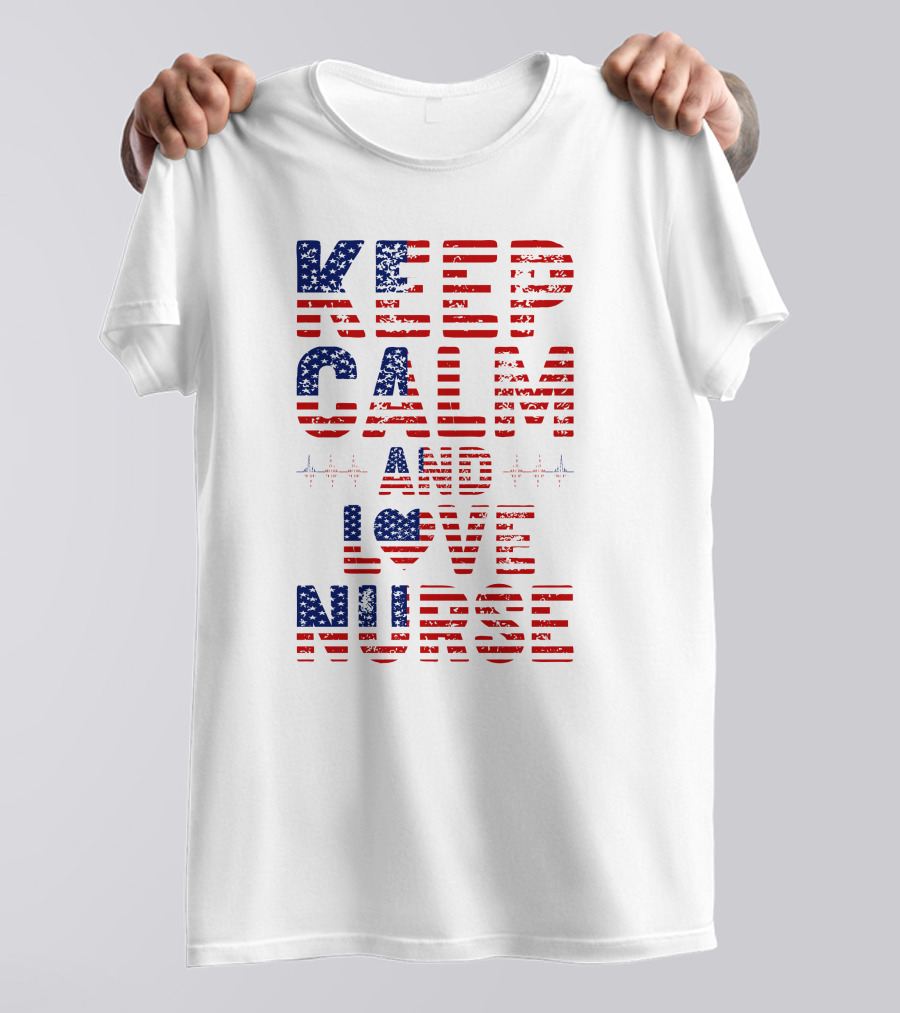 Keep Calm And Love Nurse USA Flag Stars Stripes T-Shirt